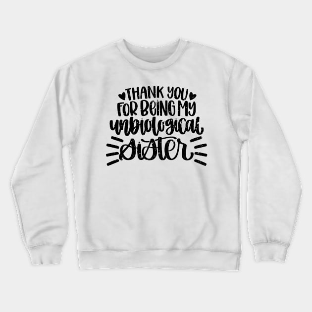 Thank You For Being My Unbiological Sister Gift Crewneck Sweatshirt by HeroGifts